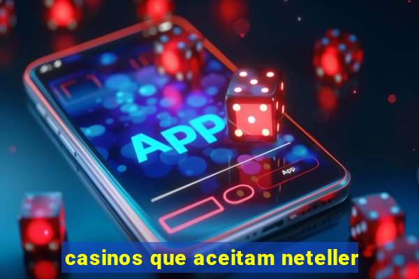 casinos que aceitam neteller